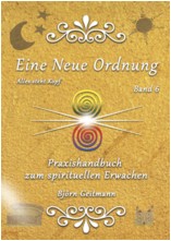 Eine Neue Ordnung - Praxishandbuch zum spirituellen Erwachen Band 6
