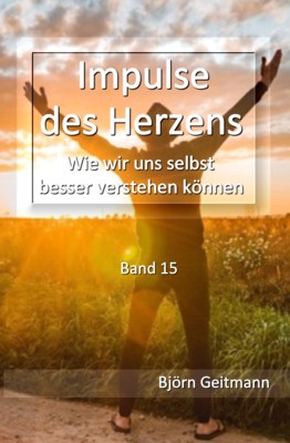 Impulse des Herzens - Wie wir uns selbst besser verstehen knnen (Band 15) von Bjrn Geitmann