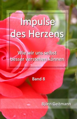 Impulse des Herzens - Wie wir uns selbst besser verstehen knnen (Band 8) von Bjrn Geitmann