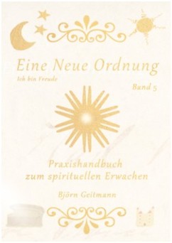 Eine Neue Ordnung Band 5 - Handbuch zum spirituellen Erwachen von Bjrn Geitmann