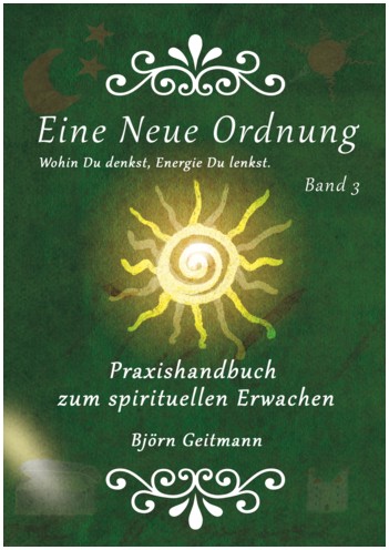 Eine Neue Ordnung Band 3 - Handbuch zum spirituellen Erwachen von Bjrn Geitmann