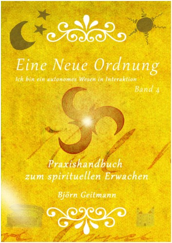 Eine Neue Ordnung Band 4 - Handbuch zum spirituellen Erwachen von Bjrn Geitmann