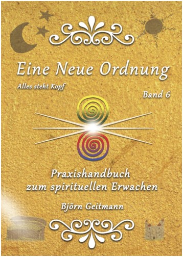 Eine Neue Ordnung Band 6 - Handbuch zum spirituellen Erwachen von Bjrn Geitmann